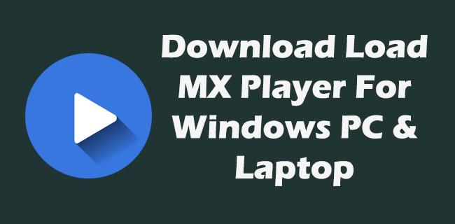 Download MX Player For PC/Laptop Windows 7/8/8.1/10