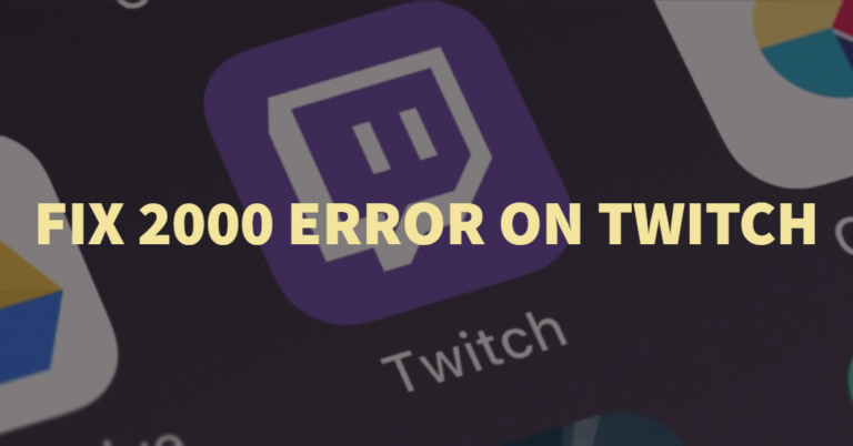 How to Fix 2000 Network Error on Twitch | Best Solutions