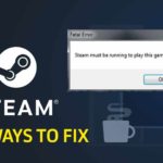 5 ways to fix steam must be running to play this game error
