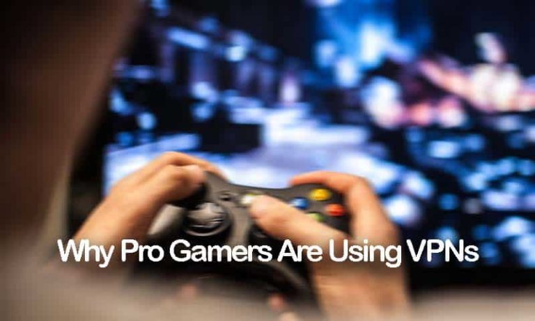 Why Pro Gamers Are Using VPNs?