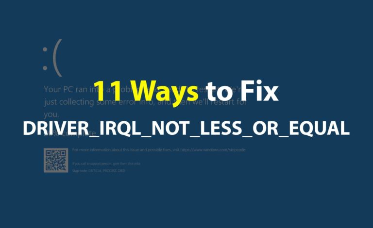 11 Ways to Fix DRIVER IRQL NOT LESS OR EQUAL Error on Windows 10