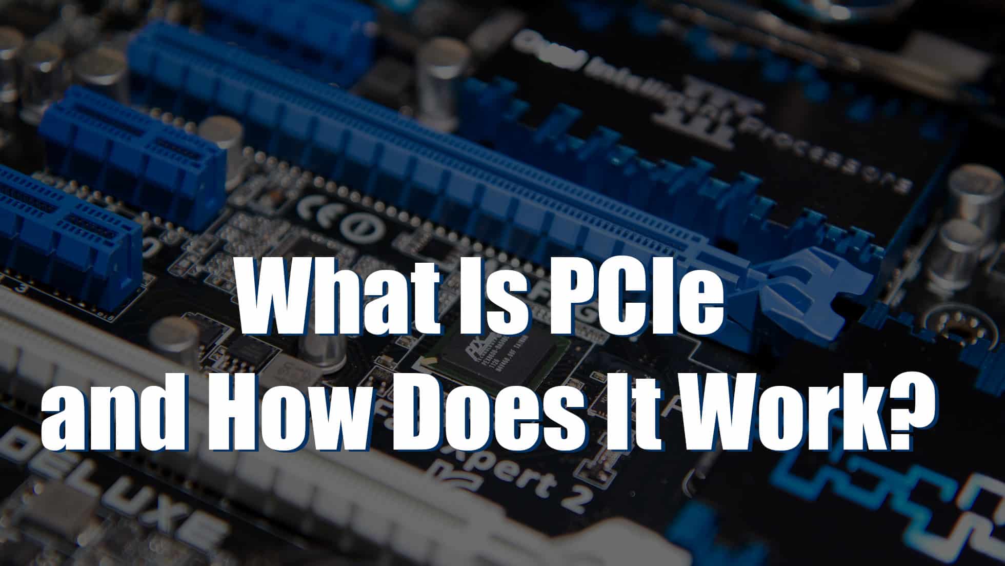 What Is PCIe And How Does It Work PremiumInfo