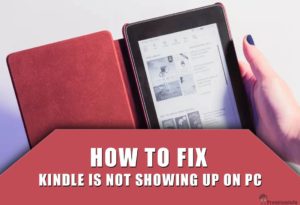 Fix Kindle is not Showing up on PC